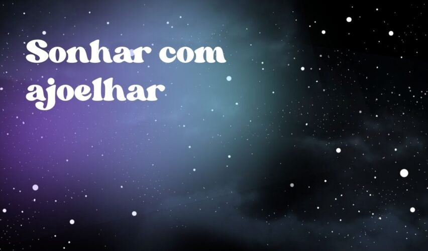 Sonhar com ajoelhar