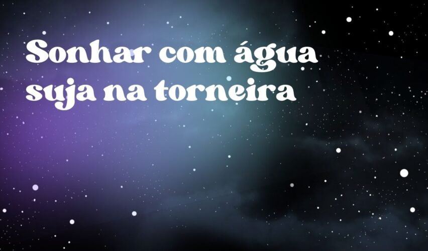 Sonhar com água suja na torneira