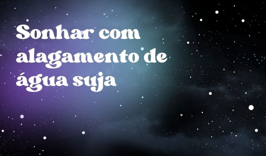 Sonhar com alagamento de água suja