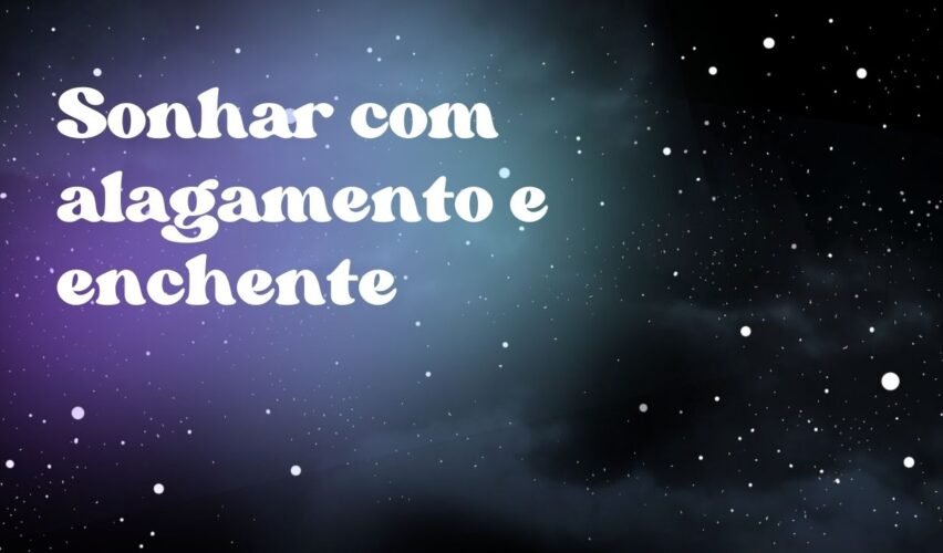 Sonhar com alagamento e enchente