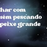 Sonhar com alguém pescando um peixe grande