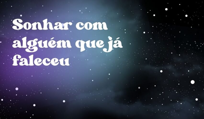 Sonhar com alguém que já faleceu