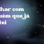 Sonhar com alguém que já gostei