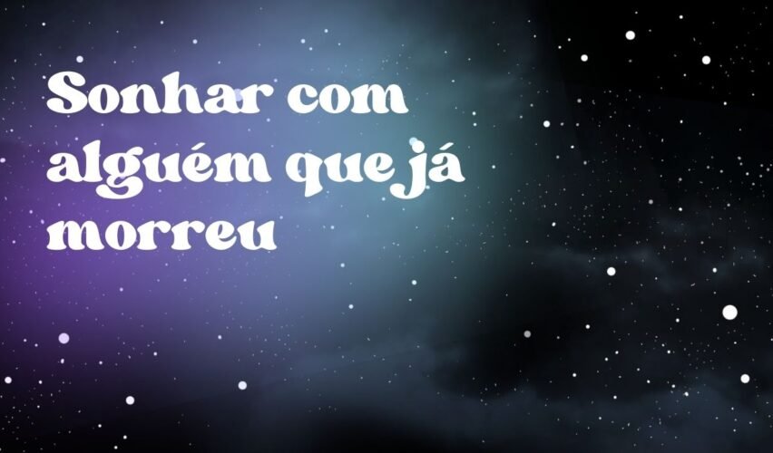 Sonhar com alguém que já morreu