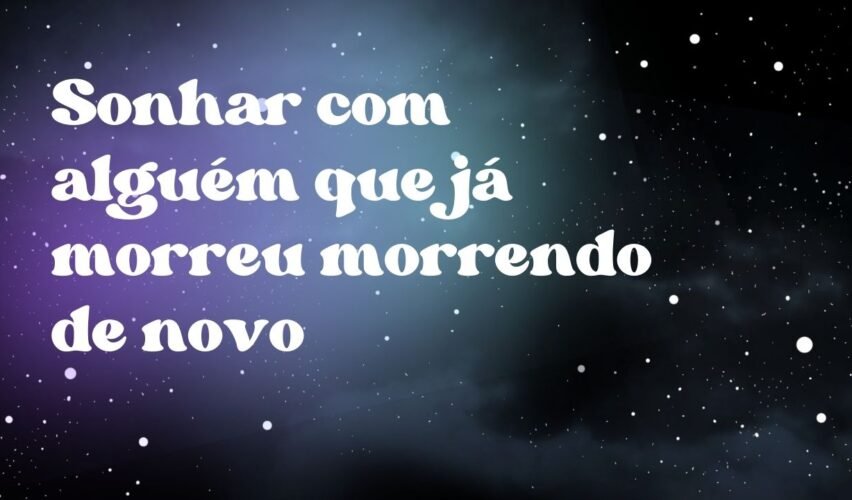 Sonhar com alguém que já morreu morrendo de novo