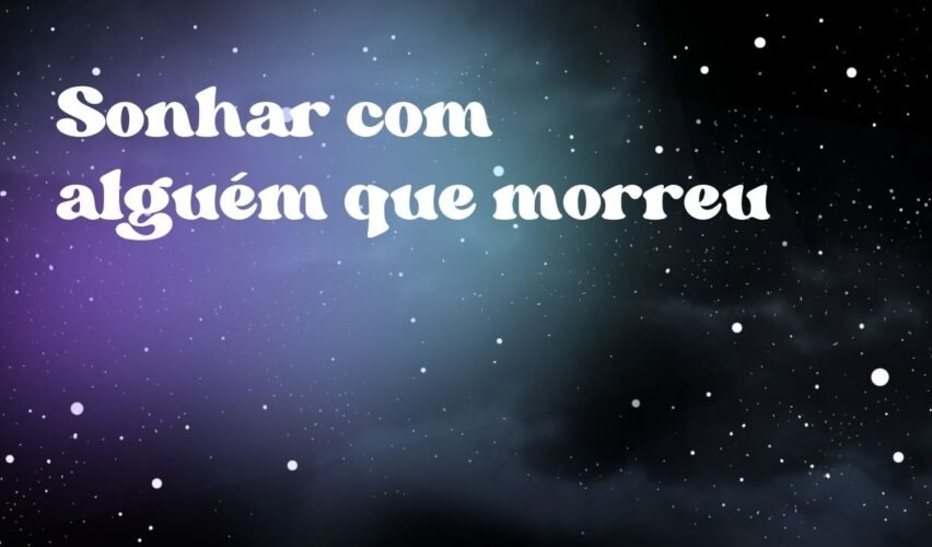 Sonhar com alguém que morreu