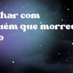 Sonhar com alguém que morreu vivo