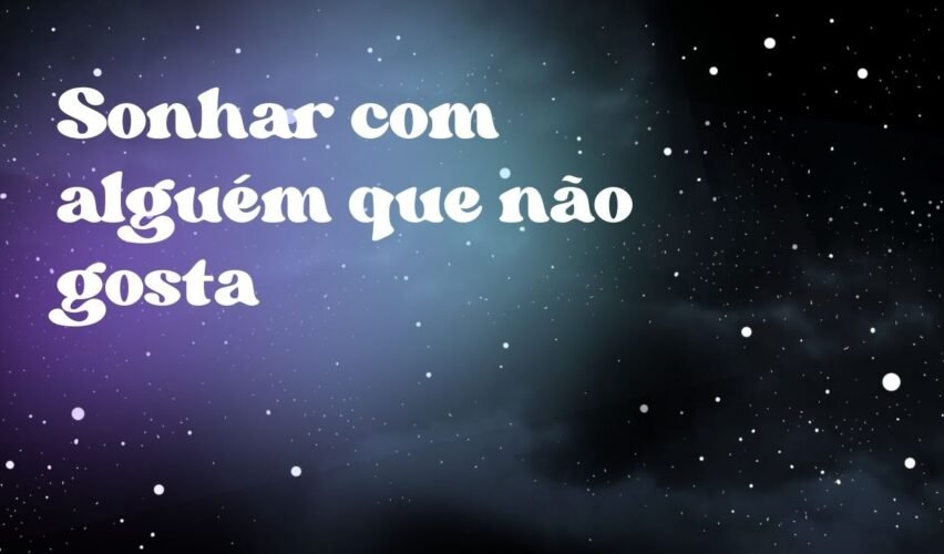Sonhar com alguém que não gosta
