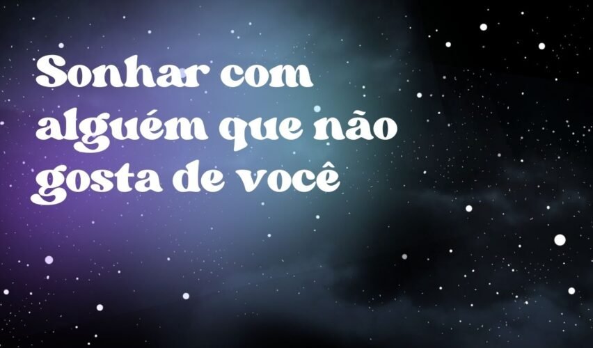Sonhar com alguém que não gosta de você