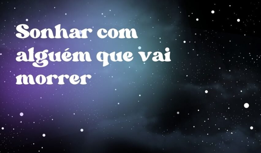 Sonhar com alguém que vai morrer