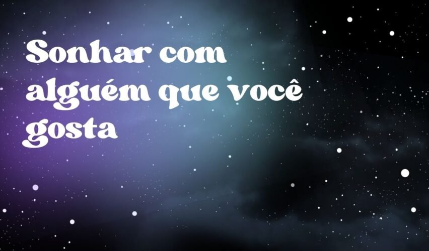 Sonhar com alguém que você gosta