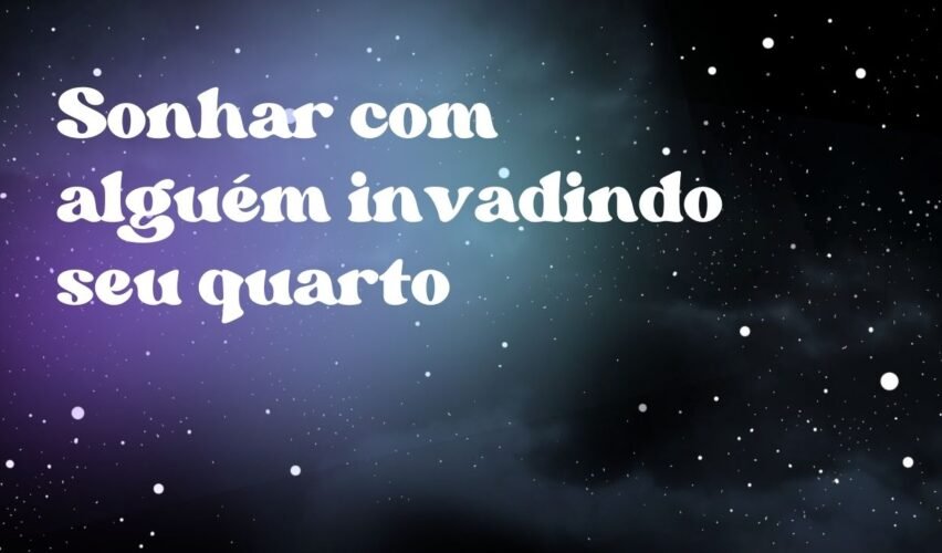 Sonhar com alguém invadindo seu quarto
