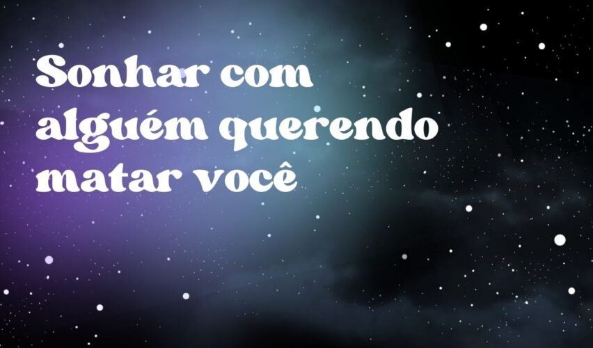 Sonhar com alguém querendo matar você