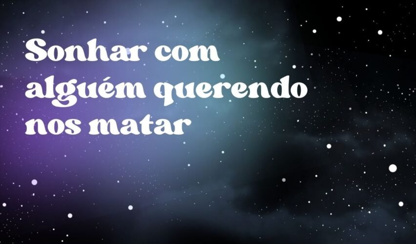 Sonhar com alguém querendo nos matar