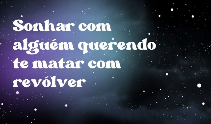 Sonhar com alguém querendo te matar com revólver
