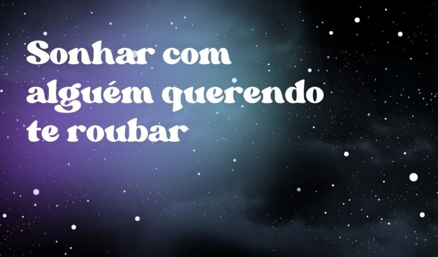 Sonhar com alguém querendo te roubar