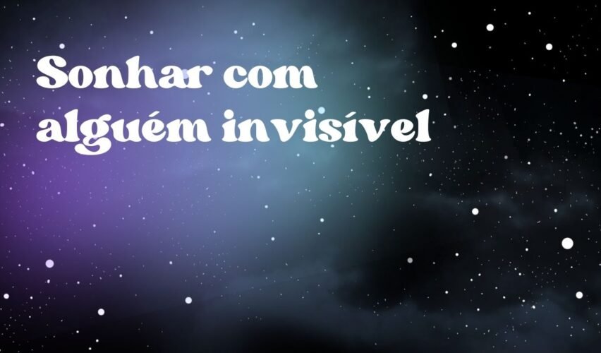 Sonhar com alguém invisível