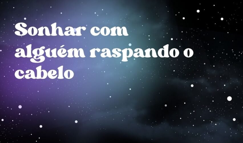 Sonhar com alguém raspando o cabelo