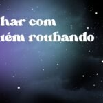 Sonhar com alguém roubando