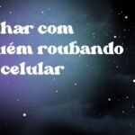 Sonhar com alguém roubando seu celular