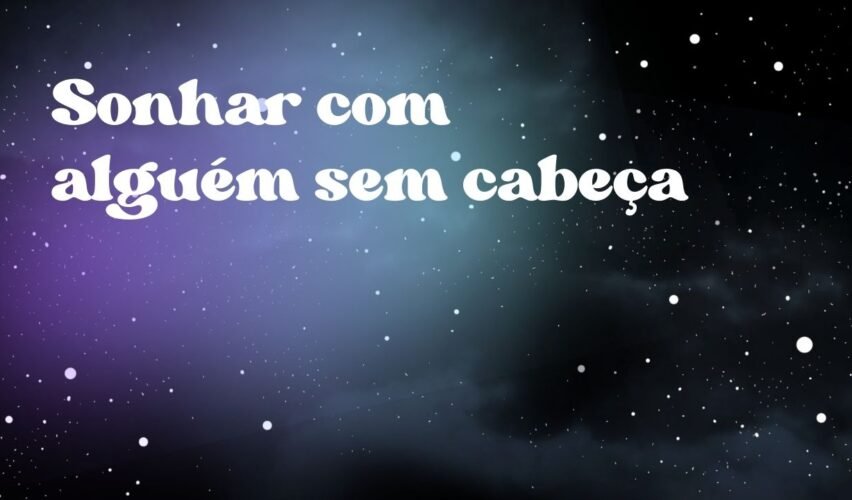 Sonhar com alguém sem cabeça