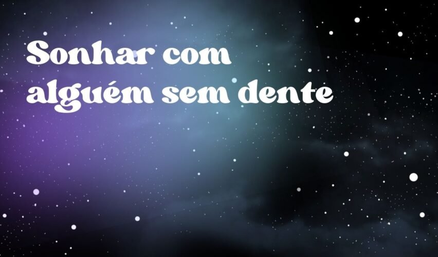 Sonhar com alguém sem dente