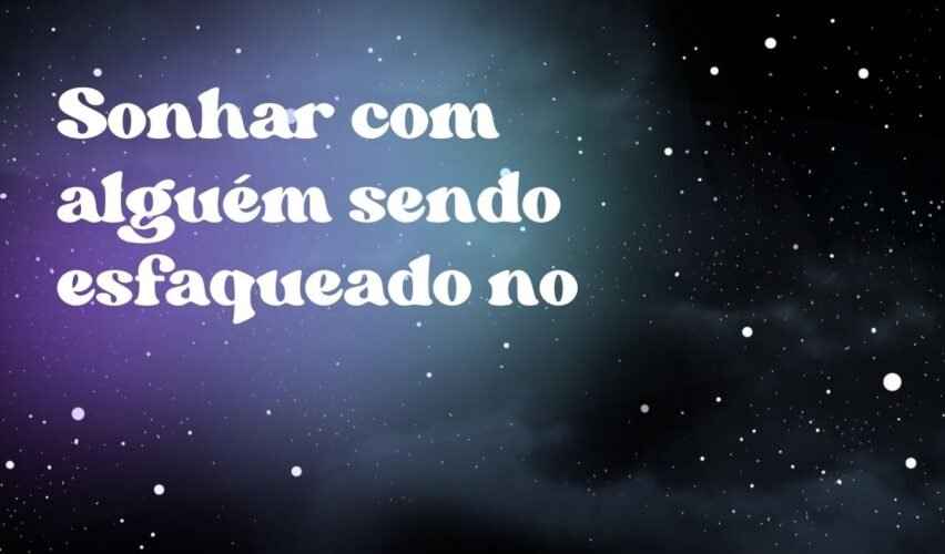 Sonhar com alguém sendo esfaqueado no
