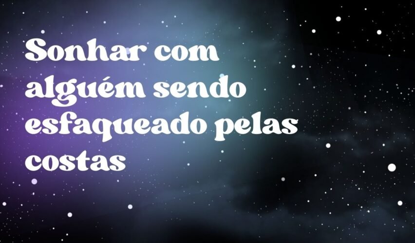 Sonhar com alguém sendo esfaqueado pelas costas