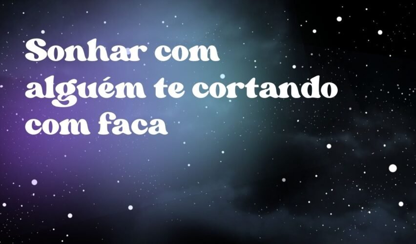 Sonhar com alguém te cortando com faca