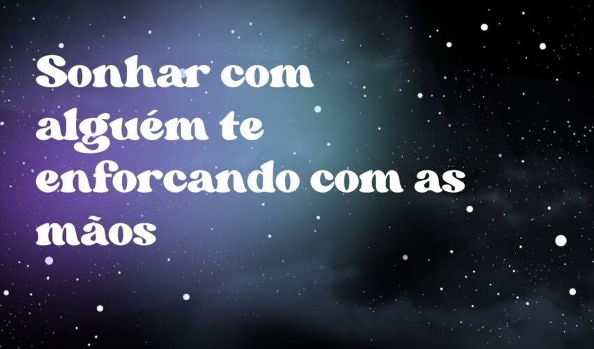 Sonhar com alguém te enforcando com as mãos