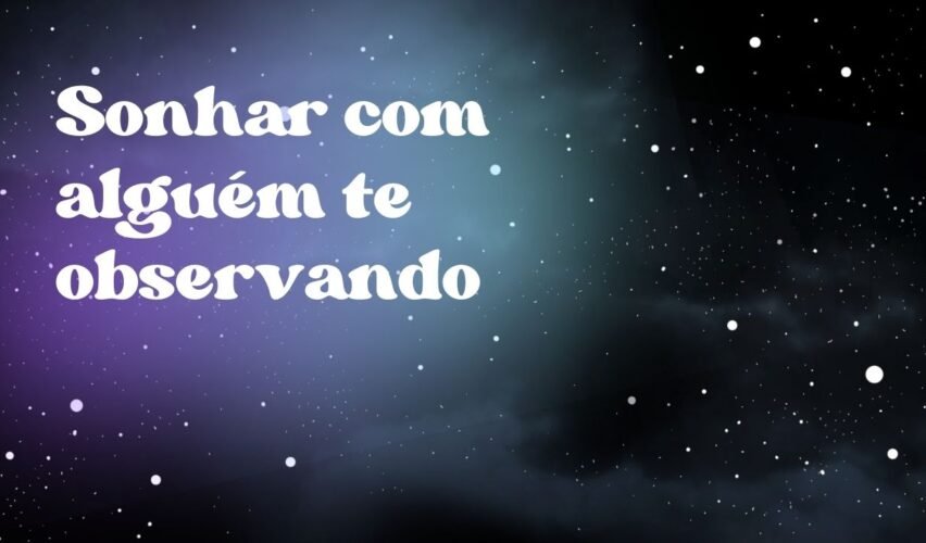 Sonhar com alguém te observando