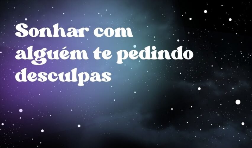 Sonhar com alguém te pedindo desculpas