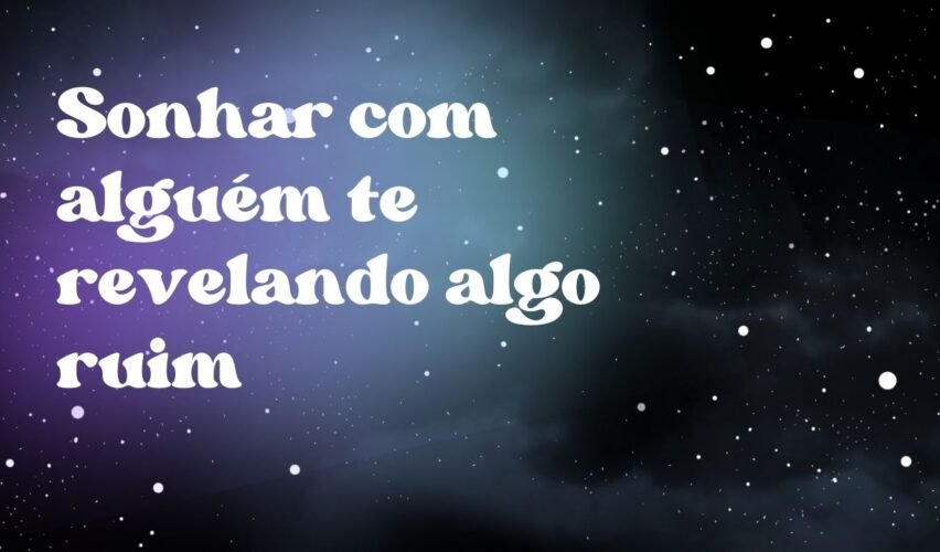 Sonhar com alguém te revelando algo ruim