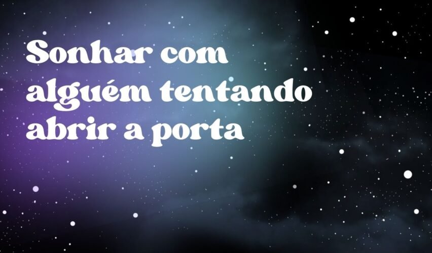 Sonhar com alguém tentando abrir a porta