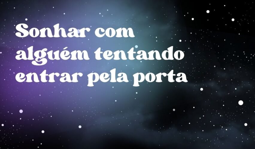 Sonhar com alguém tentando entrar pela porta