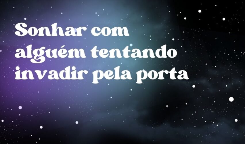 Sonhar com alguém tentando invadir pela porta