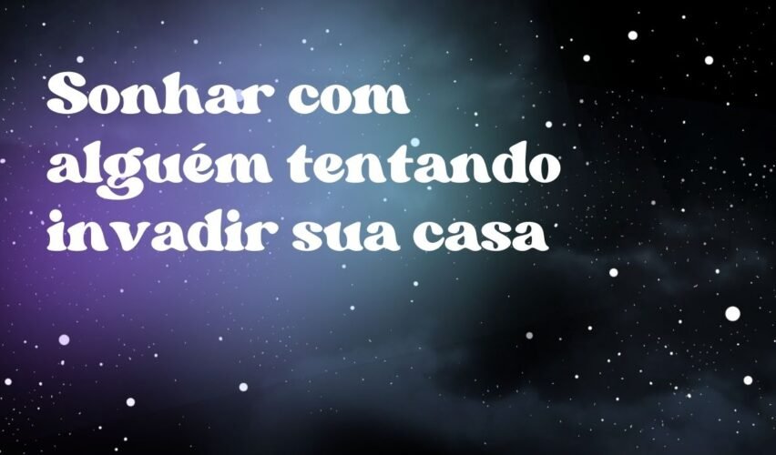 Sonhar com alguém tentando invadir sua casa
