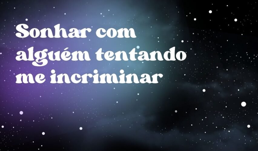 Sonhar com alguém tentando me incriminar