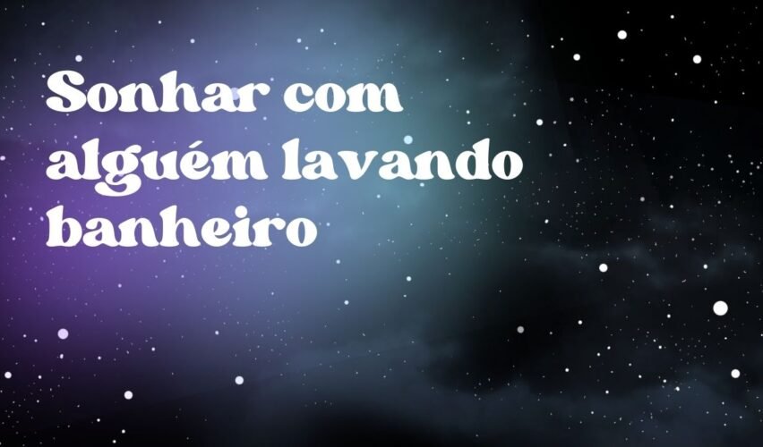 Sonhar com alguém lavando banheiro