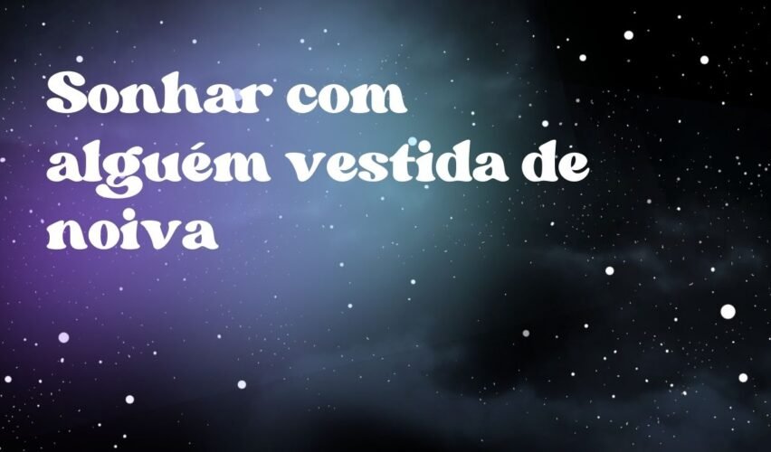 Sonhar com alguém vestida de noiva