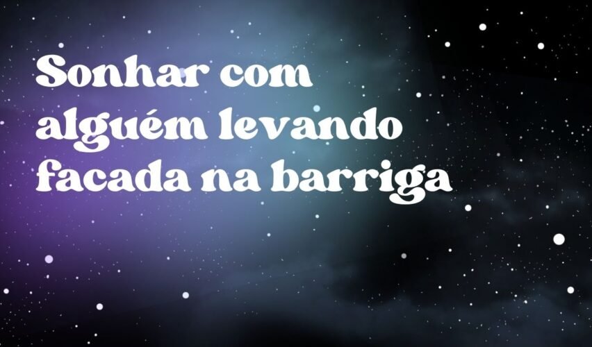 Sonhar com alguém levando facada na barriga