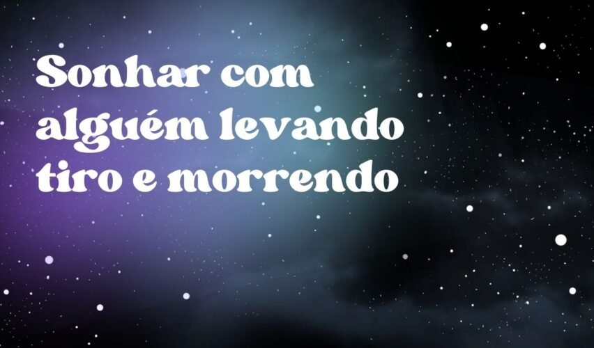 Sonhar com alguém levando tiro e morrendo
