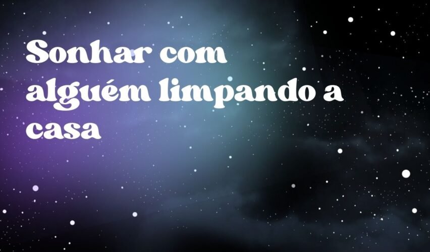 Sonhar com alguém limpando a casa
