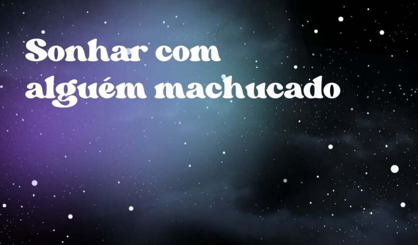 Sonhar com alguém machucado