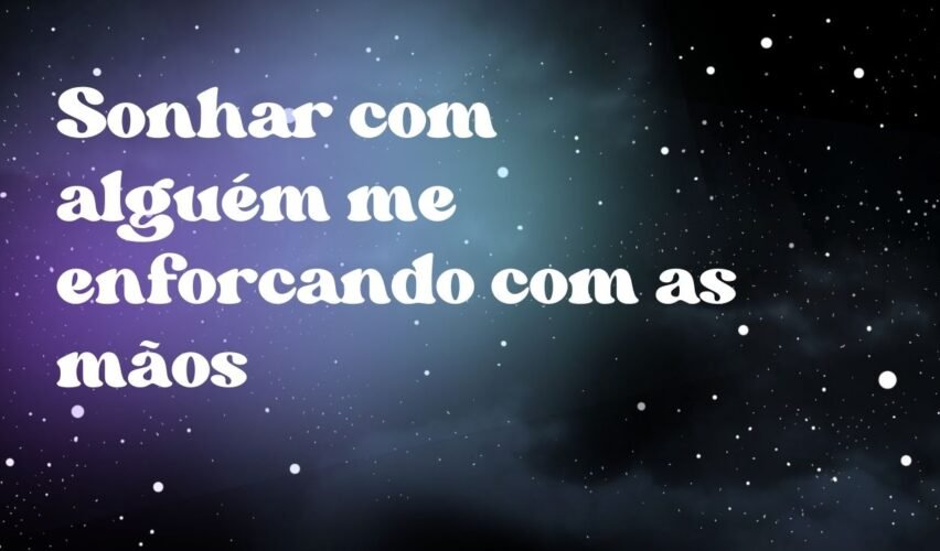 Sonhar com alguém me enforcando com as mãos
