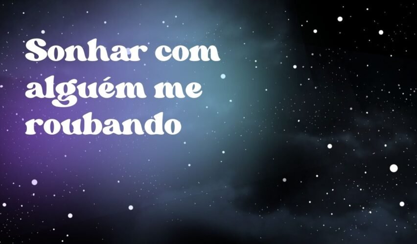 Sonhar com alguém me roubando