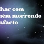Sonhar com alguém morrendo de infarto