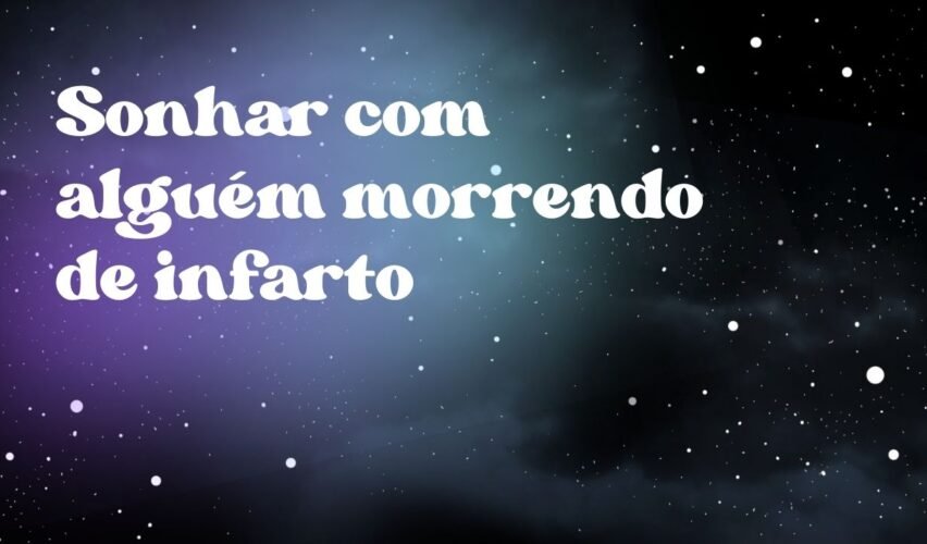 Sonhar com alguém morrendo de infarto
