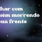 Sonhar com alguém morrendo na sua frente