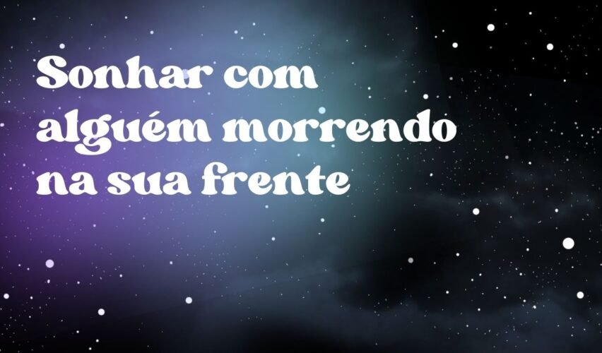 Sonhar com alguém morrendo na sua frente